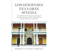 Los Genoveses en la Gran Sultana: A los 500 años de la Fundación de Santiago de Granada de Nicaragua (1524 - 2024) y León de Imabite (León Viejo) (1524-1610) (Color)