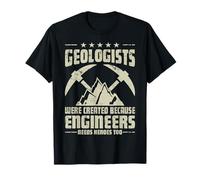 Los geólogos fueron creados porque los ingenieros también necesitan héroes Camiseta