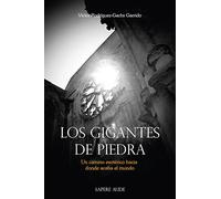 Los gigantes de piedra: Un camino esotérico hacia donde acaba el mundo: 5002001 (Ensayo histórico)
