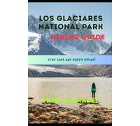 LOS GLACIARES NATIONAL PARK HIKING GUIDE: 55 (UNTAMED ROUTES SERIES)
