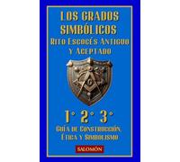 Los Grados Simbólicos (1°, 2°, 3°): Candor, belleza y fuerza (Grados Fundamentales del Rito Escocés Antiguo Y Aceptado)