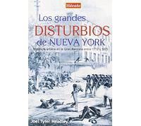 Los grandes disturbios de Nueva York: Violencia urbana en la Gran Manzana entre 1712 y 1873 (SIN COLECCION)
