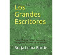 Los Grandes Escritores: Vidas, obras y estilos de los más influyentes autores de la historia