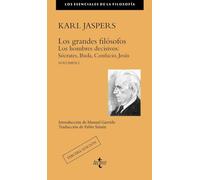 Los grandes filósofos: Los hombres decisivos: Sócrates, Buda, Confucio, Jesús. Volumen I: 1 (Filosofía - Los esenciales de la Filosofía)