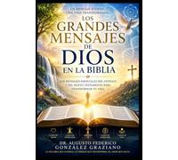 LOS GRANDES MENSAJES DE DIOS EN LA BIBLIA: Los mensajes esenciales del Antiguo y del Nuevo Testamento para transformar tu vida
