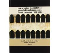 Los grandes monasterios Benedictinos hispanos de época románica (1050-1200) (Historia del Monacato)