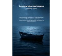 Los grandes naufragios: Historias reales de desastre y supervivencia en el mar: el Titanic, el Essex, la Medusa, la Lusitania y los hundimientos que cambiaron la historia marítima