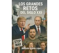 Los Grandes Retos del Siglo XXI: La incursión en nuestras vidas de fenómenos nuevos, como la inteligencia artificial "IA", la guerra Ruso-Ucraniana y el genocidio en Gaza.