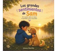 Los grandes sentimientos de Sam: Un cuento sobre el amor, la pérdida y los recuerdos