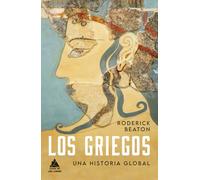 Los griegos: Una historia global: 78 (ATICO HISTORIA)