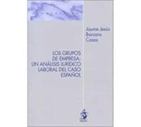 Los Grupos De Empresa: Un Analisis Juridico Laboral Del Caso Español
