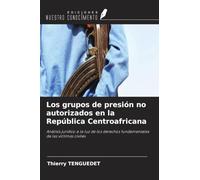 Los grupos de presión no autorizados en la República Centroafricana: Análisis jurídico a la luz de los derechos fundamentales de las víctimas civiles