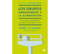 Los grupos sanguíneos y la alimentación: El programa individualizado para lograr el peso ideal y vivir más. (Vergara)
