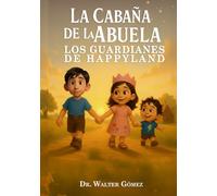 Los Guardianes de Happyland: Una aventura mágica sobre fe, familia y la alegría de Volver a sonreír (La Cabaña De la Abuela)