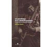 Los guardianes de la sabiduría ancestral: Su importancia en el mundo moderno: 6 (Historia y pensamiento)