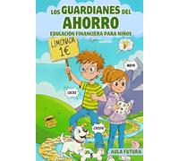 Los Guardianes del Ahorro, Educación Financiera para niños: Didáctica para fijar Hábitos de Ahorro, gestionar la Paga, conceptos de Economía, entender Deudas, Emprender y Consumir con Responsabilidad.