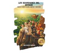 Los Guardianes del Bosque de los Valores: Fábulas tiernas sobre emociones y amistad