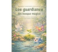 Los guardianes del bosque mágico: Cuentos infantiles sobre emociones y naturaleza: Historias para aprender paciencia, calma y valentía - Libro para ... a 8 años: 1 (Pequeños guardianes conscientes)