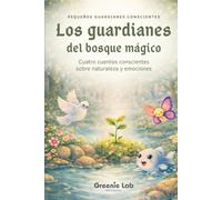 Los guardianes del bosque mágico: Cuentos infantiles sobre emociones y naturaleza: Historias para aprender paciencia, calma y valentía - Libro para ... 2 a 8 años (Pequeños guardianes conscientes)