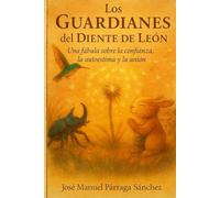 Los Guardianes del Diente de León: Una fábula sobre la Confianza, la Autoestima y la Unión