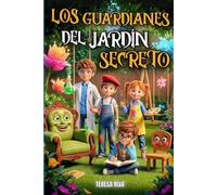LOS GUARDIANES DEL JARDÍN SECRETO: Un viaje lleno de fantasía, humor y misterio donde dos hermanos descubren la magia oculta en un jardín secreto | Lectura recomendada para niños de 8 a 12 años