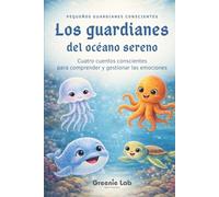 Los guardianes del océano sereno: Cuentos infantiles sobre emociones y naturaleza: Historias para ayudar a los niños a comprender y gestionar sus ... 2 a 8 años (Pequeños guardianes conscientes)