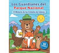 Los Guardianes del Parque Nacional : El Misterio de los Cristales de Colores: Una Historia, 55 Ilustraciones-Un Viaje Creativo para Niños