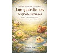 Los guardianes del prado luminoso: Libro infantil sobre emociones y naturaleza: Cuentos para dormir niños - Historias para aprender gratitud, amistad ... a 8 años) (Pequeños guardianes conscientes)
