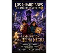 Los Guardianes del Tablero de Ajedrez 2: La Maldición de la Reina Negra: Una Aventura Fantástica de Ajedrez Para Niños de 9 a 14 Años Llena de Magia, Misterio, Estrategia,