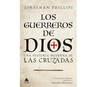 Los guerreros de Dios: Una historia moderna de las cruzadas: 74 (ATICO HISTORIA)