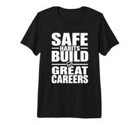 Los hábitos Seguros construyen Excelentes Carreras | Campaña de Seguridad en el Lugar de Trabajo Camiseta Premium