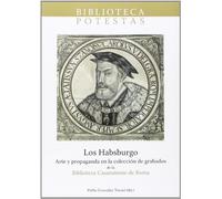 Los Habsburgo. Arte y propaganda en la colección de grabados de la Biblioteca Casanatense de Roma.: 2 (Biblioteca Potestas)