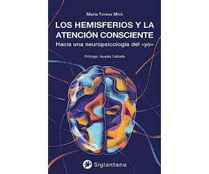 Los hemisferios y la atención consciente: Hacia una neuropsicología del «yo» (SIN COLECCION)