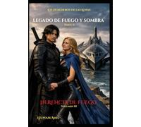 LOS HEREDEROS DE LAS LUNAS - Legado de Fuego y Sombra: Parte II: Herencia de Fuego - Volumen III