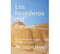 Los herederos del Faraón.: Un drama en los lejanos tiempos de Egipto.