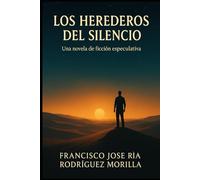 LOS HEREDEROS DEL SILENCIO: UNA NOVELA DE FICCIÓN ESPECULATIVA