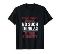 Los héroes de la atención médica no Son Tal Cosa como una cirugía Menor Camiseta