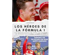 Los héroes de la Fórmula 1: Los mejores pilotos de todos los tiempos, de Michael Schumacher a Mark Webber. El regalo perfecto para hombres y mujeres en Navidad y cumpleaños