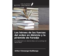 Los héroes de las fuerzas del orden en Abisinia y la pirámide de Faradje: En colaboración con Jeanine Aiwa y con un prólogo de Helma Pasch