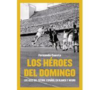 Los héroes del domingo: Los ases del fútbol español en Blanco y negro