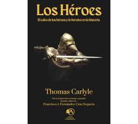 Los héroes: El culto de los héroes y lo heroico en la historia (Colección Academia Oswald Spengler de Estudios Superiores)