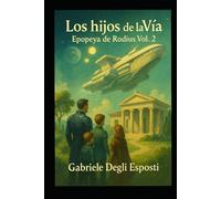 Los hijcos de la Via: La epopeya de Rodius (Epopea de Rodius)
