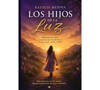 Los hijos de la Luz: Todos llevamos una luz dentro. Algunos simplemente necesitan recordarlo.