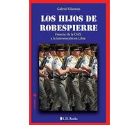 Los hijos de Robespierre: Francia: de la OAS a la intervencion en Libia: Volume 13 (Conjuras)