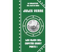 Los hijos del capitán Grant, Parte I: La América del Sur: 7 (La Biblioteca del Ojo de Buey - Serie Verde - Novelas Geonáuticas)