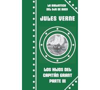 Los hijos del capitán Grant, Parte III: El océano Pacífico: 9 (La Biblioteca del Ojo de Buey - Serie Verde - Novelas Geonáuticas)