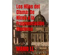 Los Hijos del Cisma: De Nicea a la Fragmentación Moderna: Historia esencial de la Iglesia, sus concilios y las divisiones que definieron la fe