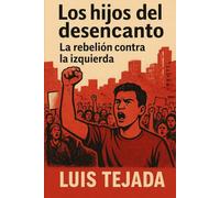 Los Hijos del Desencanto: La rebelión contra la izquierda