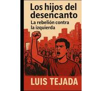 Los Hijos del Desencanto: La rebelión contra la izquierda