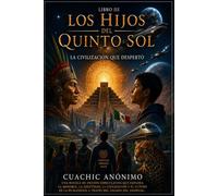 Los Hijos del Quinto Sol: La Civilización que Despertó - Libro III